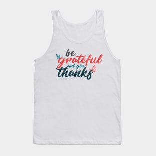 Be grateful and give thanks Tank Top